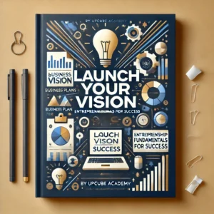 Launch Your Vision: Mastering Entrepreneurship Fundamentals for Success