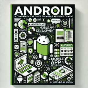 Mastering Android: A Comprehensive Guide to Mobile App Development