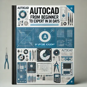 Mastering AutoCAD: From Beginner to Expert in 30 Days