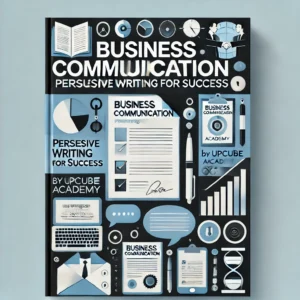 Mastering Business Communication: The Art of Persuasive Writing for Success