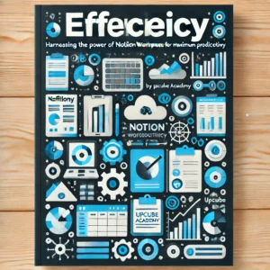 Mastering Efficiency: Harnessing the Power of Notion Workspace for Maximum Productivity