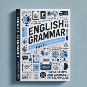 Mastering English Grammar: From Basics to Advanced Techniques