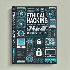 Mastering Ethical Hacking: A Comprehensive Guide to Cyber Security and Digital Defense