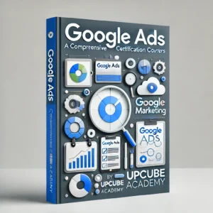 Mastering Google Ads: A Comprehensive Certification Course for Digital Marketers