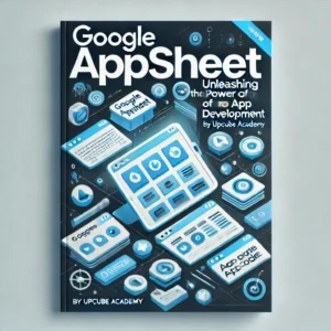 Mastering Google AppSheet: Unleashing the Power of No-Code App Development