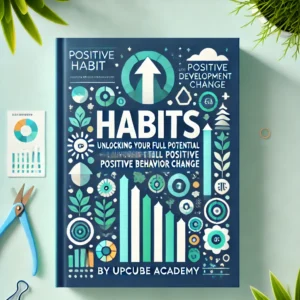 Mastering Habits: Unlocking Your Full Potential Through Positive Behavior Change