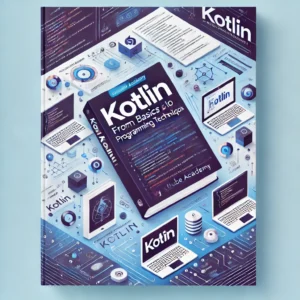 Mastering Kotlin: From Basics to Advanced Programming Techniques