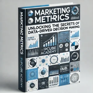 Mastering Marketing Metrics: Unlocking the Secrets of Data-Driven Decision Making