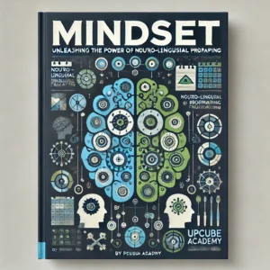 Mastering Mindset: Unleashing the Power of Neuro-Linguistic Programming