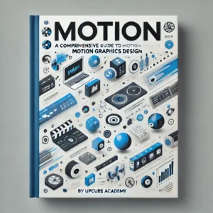 Mastering Motion: A Comprehensive Guide to Motion Graphics Design