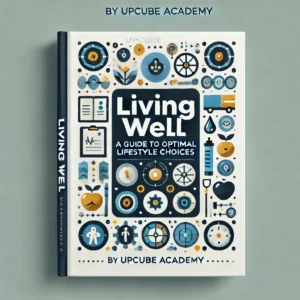 Mastering the Art of Living Well: A Guide to Optimal Lifestyle Choices