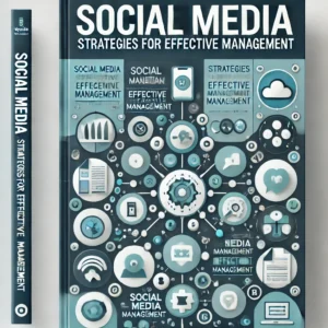 Mastering the Art of Social Media: Strategies for Effective Management