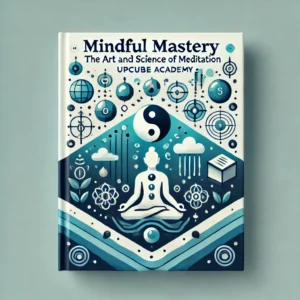 Mindful Mastery: The Art and Science of Meditation