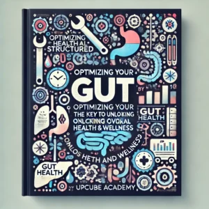 Optimizing Your Gut: The Key to Unlocking Overall Health and Wellness