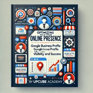 Optimizing Your Online Presence: Mastering Google Business Profile for Ultimate Visibility and Success