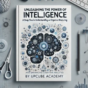 Unleashing the Power of Intelligence: A Deep Dive into Understanding and Enhancing Cognitive Abilities