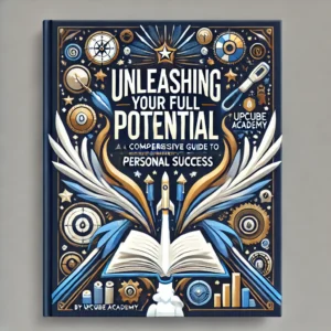 Unleashing Your Full Potential: A Comprehensive Guide to Personal Success