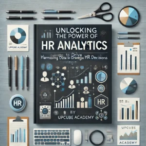 Unlocking the Power of HR Analytics: Harnessing Data to Drive Strategic HR Decisions