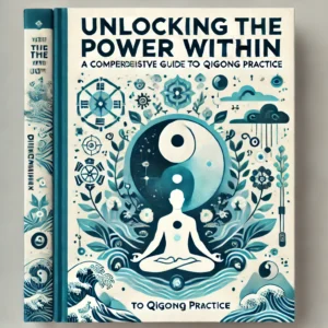 Unlocking the Power Within: A Comprehensive Guide to Qigong Practice