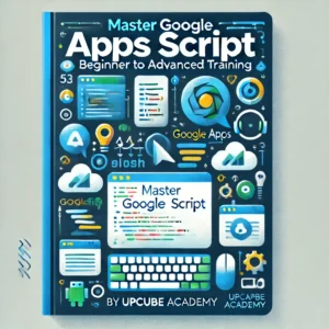 Master Google Apps Script: Beginner to Advanced Training