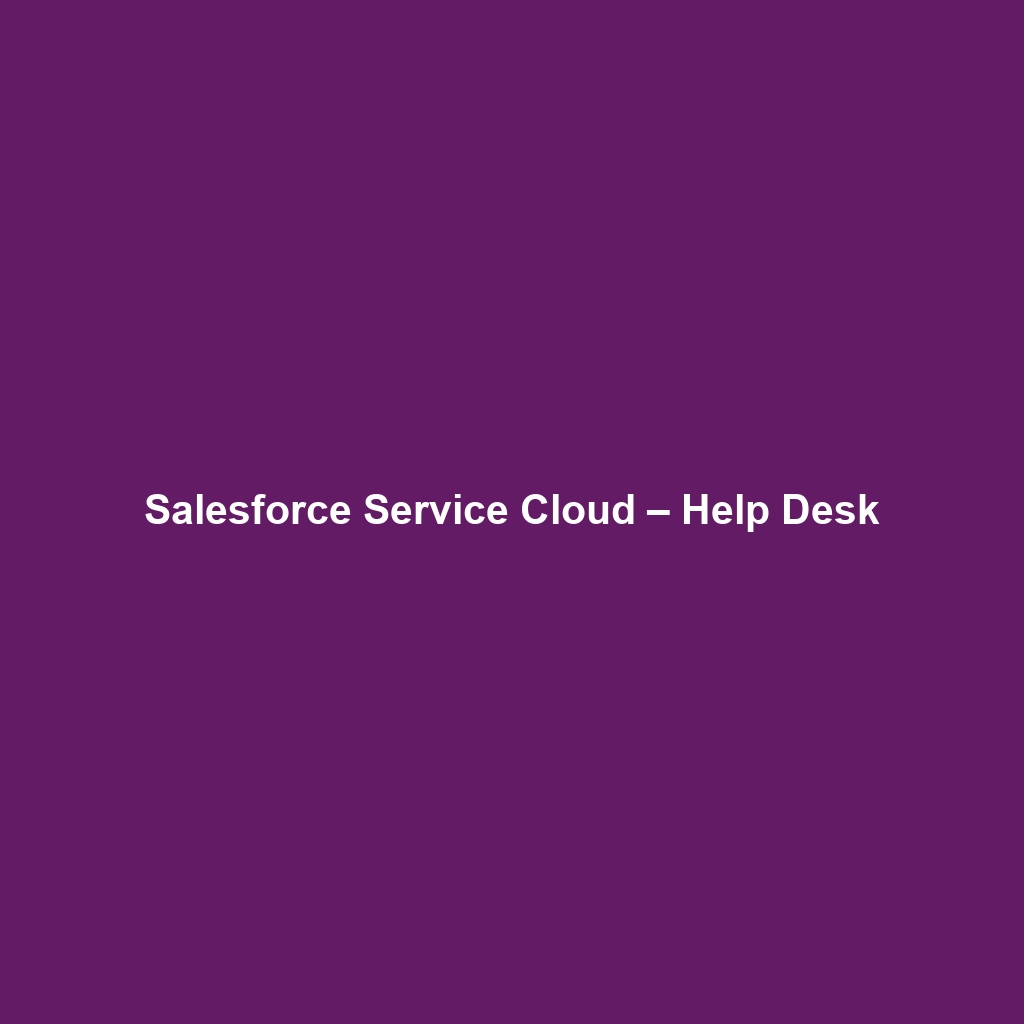 Salesforce Service Cloud – Help Desk