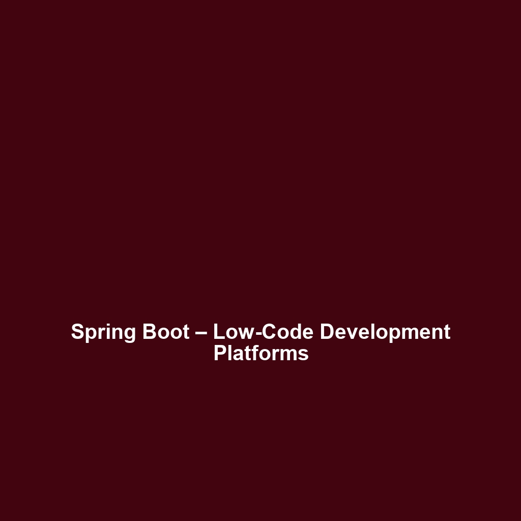 Spring Boot – Low-Code Development Platforms