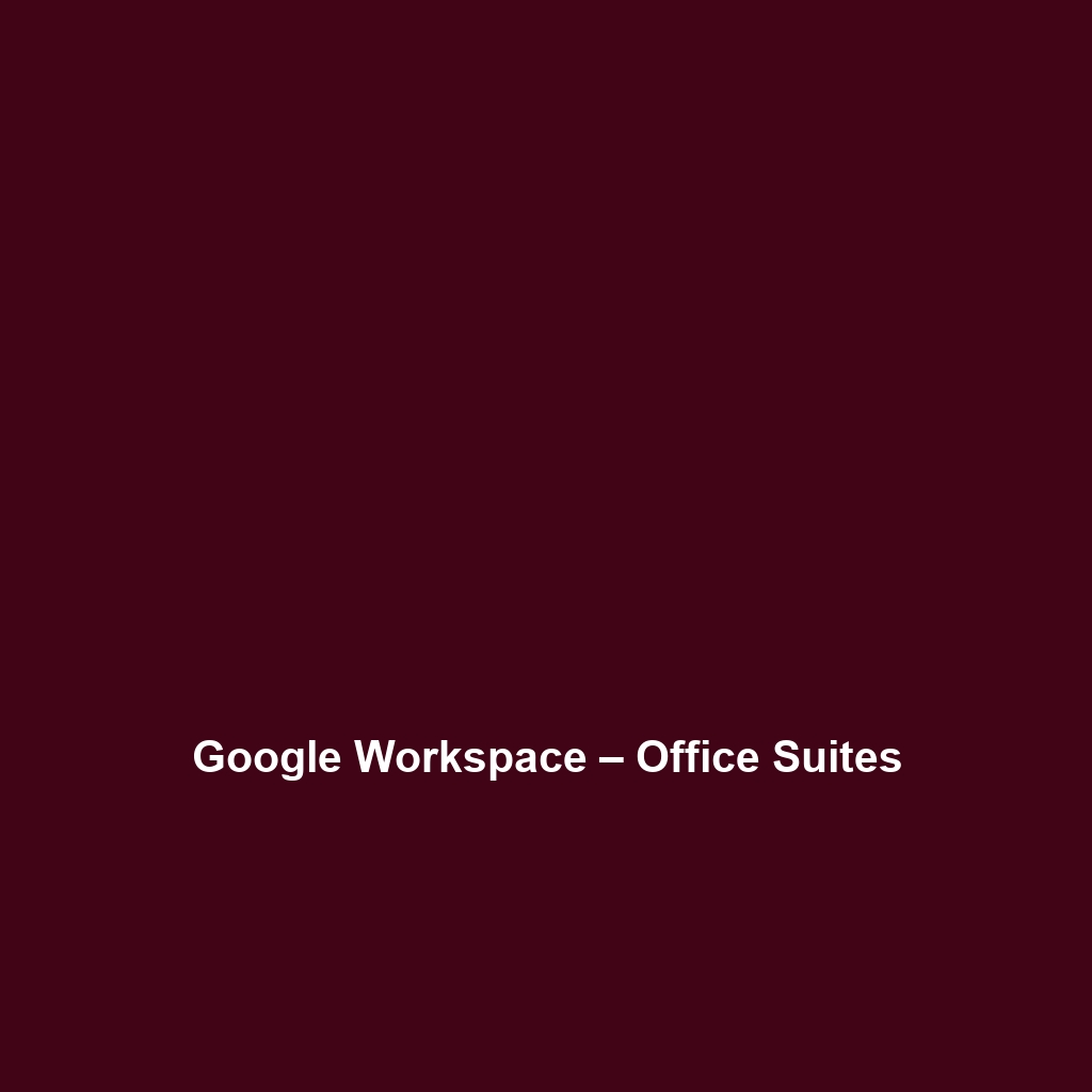 Google Workspace – Office Suites