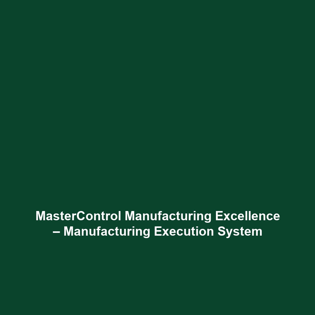 MasterControl Manufacturing Excellence – Manufacturing Execution System